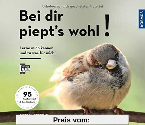 Bei dir piept´s wohl!: Lern mich kennen und tu was für mich - 70 Gartenvögel und ihre Gesänge